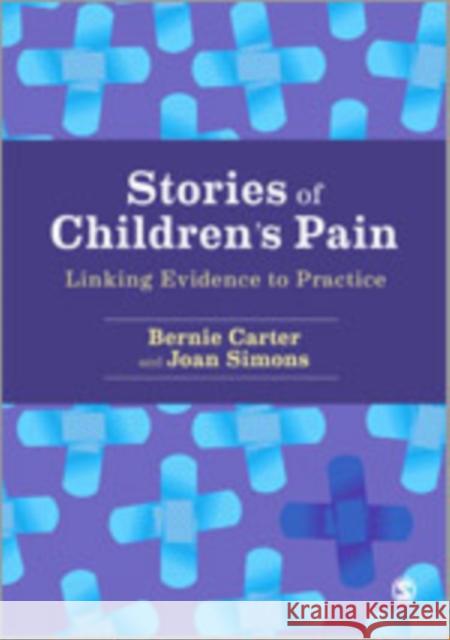 Stories of Children′s Pain: Linking Evidence to Practice Carter, Bernie 9781446207604