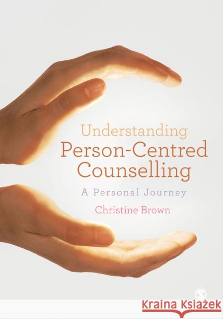 Understanding Person-Centred Counselling: A Personal Journey Christine Brown 9781446207642 Sage Publications (CA)