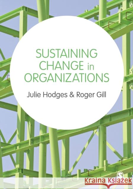 Sustaining Change in Organizations Julie Hodges Roger Gill 9781446207789 Sage Publications (CA)