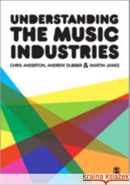 Understanding the Music Industries Chris Anderton Andrew Dubber Martin James 9781446207949 SAGE Publications Ltd