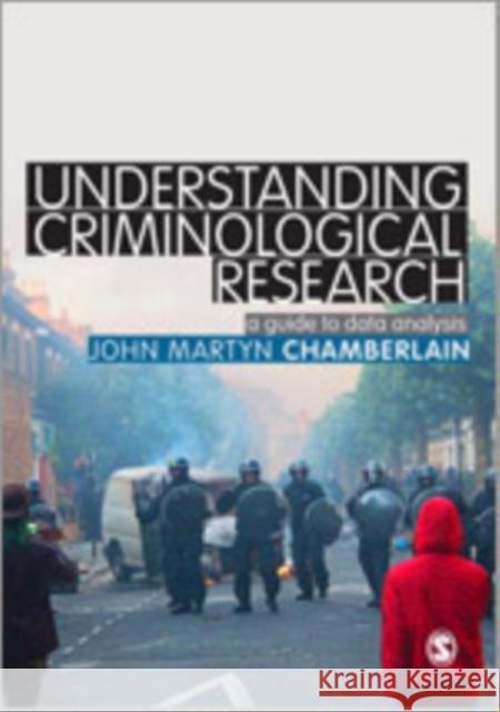 Understanding Criminological Research: A Guide to Data Analysis Chamberlain, John Martyn 9781446208571