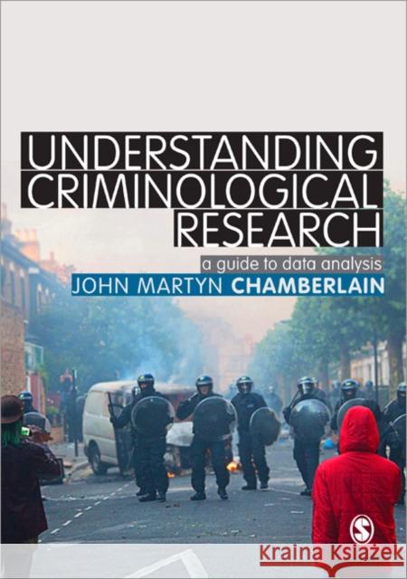 Understanding Criminological Research: A Guide to Data Analysis Chamberlain, John Martyn 9781446208588