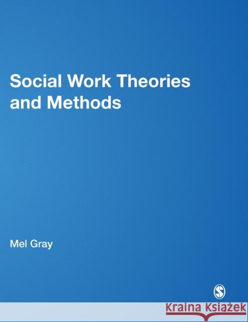 Social Work Theories and Methods Mel Gray 9781446208595 Sage Publications (CA)