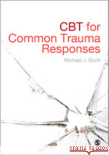 CBT for Common Trauma Responses Michael J. Scott 9781446208649 Sage Publications (CA)