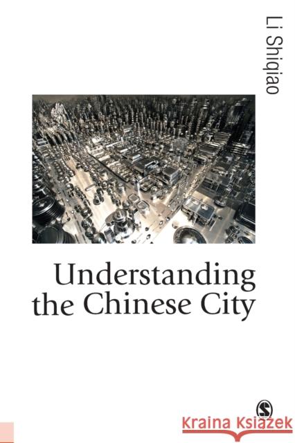 Understanding the Chinese City Li Shiqiao Shiqiao Li 9781446208830 Sage Publications (CA)