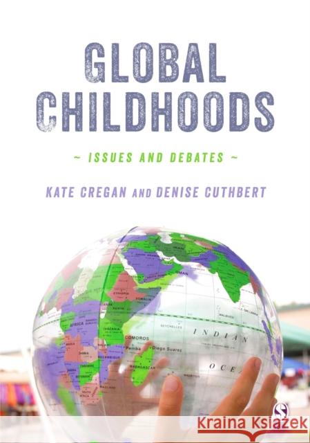 Global Childhoods: Issues and Debates Kate Cregan Denise Cuthbert 9781446208991 Sage Publications (CA)
