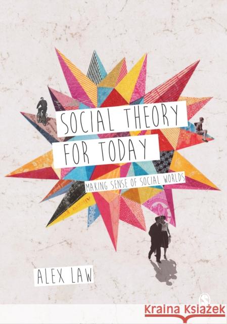 Social Theory for Today: Making Sense of Social Worlds Alex Law 9781446209011 Sage Publications (CA)