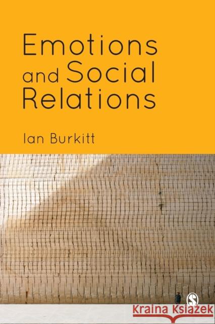 Emotions and Social Relations Ian Burkitt 9781446209301