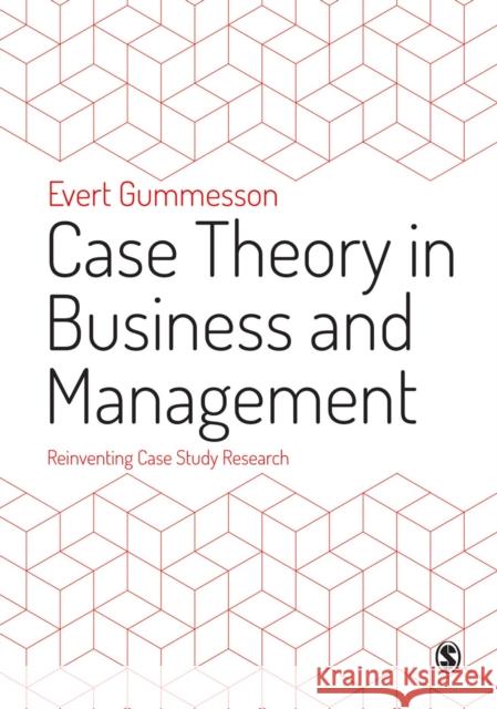 Case Theory in Business and Management: Reinventing Case Study Research Evert Gummesson 9781446210628