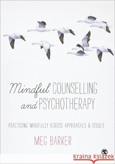 Mindful Counselling & Psychotherapy: Practising Mindfully Across Approaches & Issues Barker, Meg-John 9781446211106