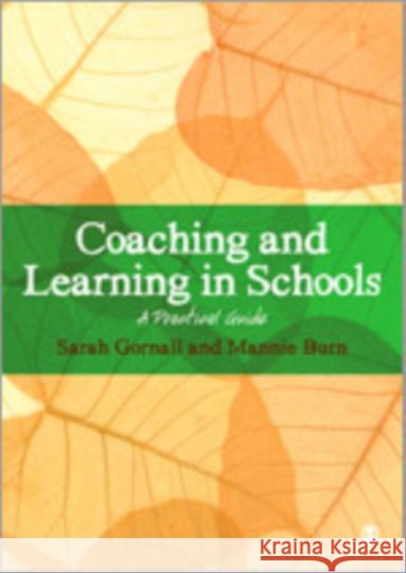 Coaching and Learning in Schools: A Practical Guide Gornall, Sarah 9781446240878 Sage Publications (CA)