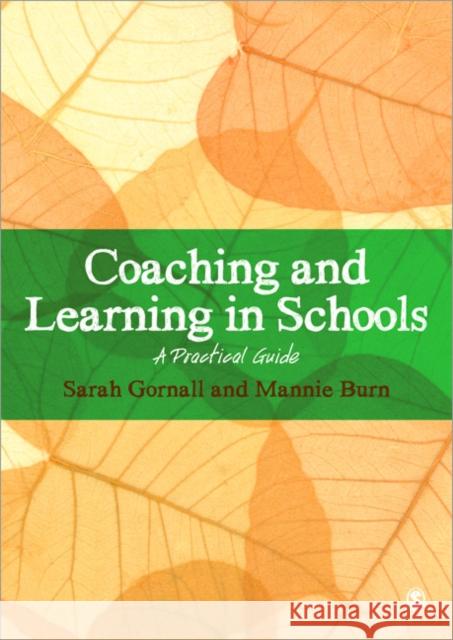 Coaching and Learning in Schools: A Practical Guide Gornall, Sarah 9781446240885 0