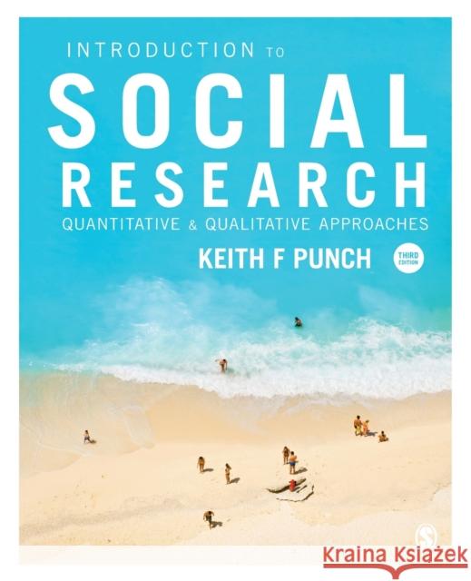 Introduction to Social Research: Quantitative and Qualitative Approaches Keith F Punch 9781446240939 SAGE Publications Ltd