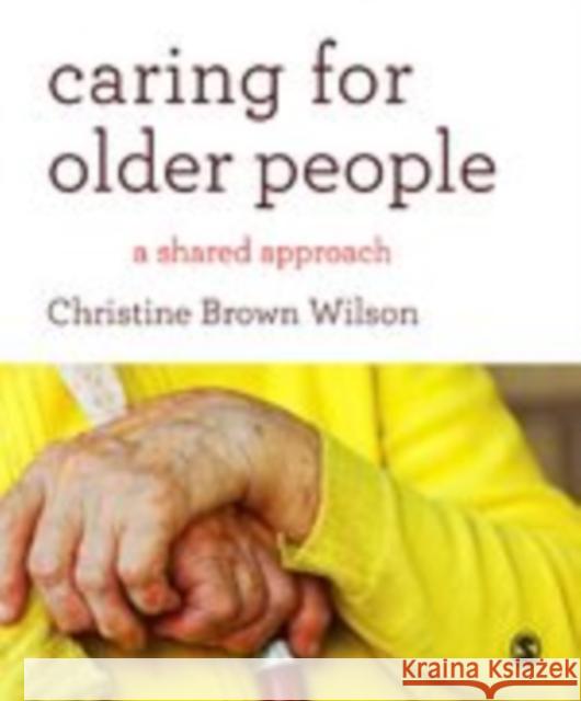 Caring for Older People: A Shared Approach Wilson, Christine Brown 9781446240960 SAGE Publications Ltd