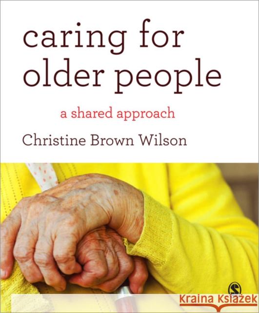Caring for Older People: A Shared Approach Wilson, Christine Brown 9781446240977