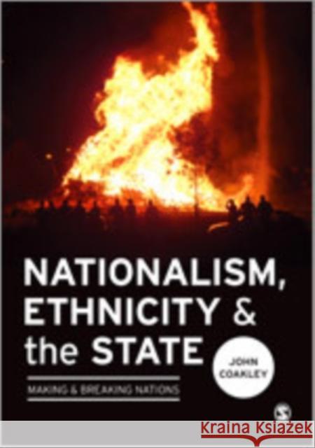 Nationalism, Ethnicity and the State: Making and Breaking Nations Coakley, John 9781446247426