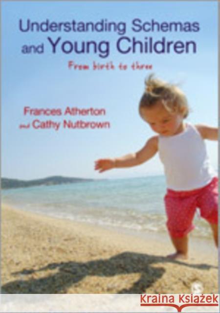 Understanding Schemas and Young Children: From Birth to Three Atherton, Frances 9781446248935
