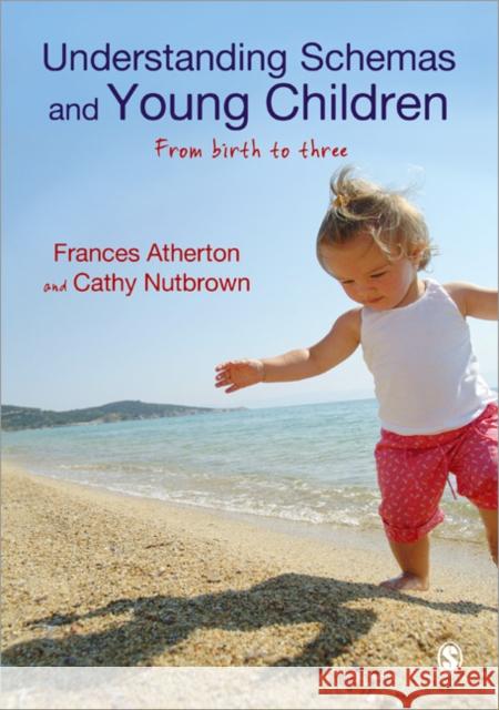 Understanding Schemas and Young Children: From Birth to Three Atherton, Frances 9781446248942