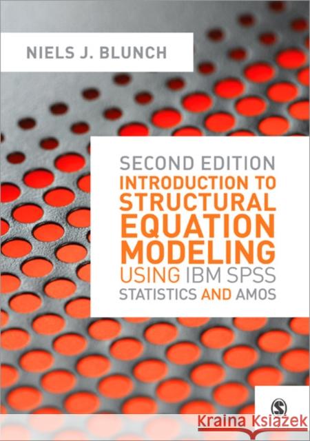 Introduction to Structural Equation Modeling Using IBM SPSS Statistics and Amos Niels Blunch 9781446249000 Sage Publications Ltd