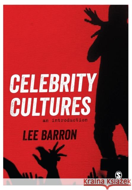 Celebrity Cultures: An Introduction Lee Barron 9781446249277 Sage Publications Ltd