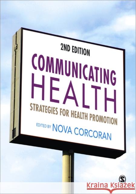 Communicating Health: Strategies for Health Promotion Corcoran, Nova 9781446252338 Sage Publications Ltd