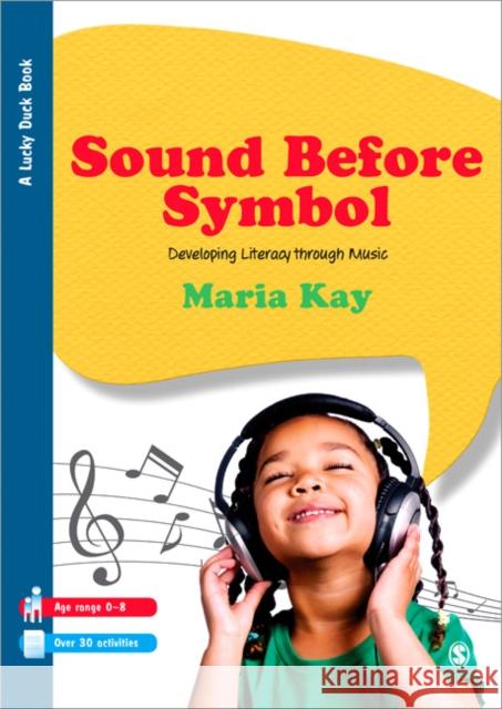Sound Before Symbol: Developing Literacy Through Music Kay, Maria 9781446252475 0