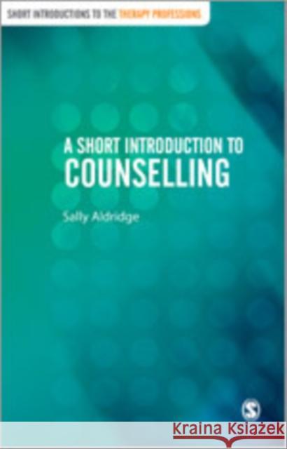 A Short Introduction to Counselling Sally Aldridge 9781446252567