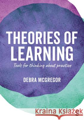 Theories of Learning Debra McGregor Patricia F. Murphy 9781446253137 Sage Publications Ltd