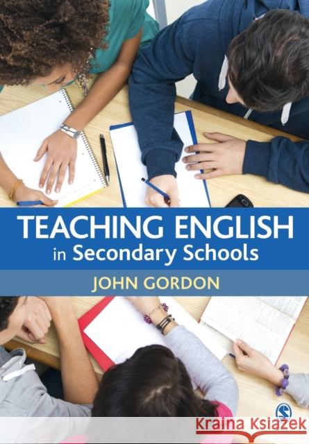 Teaching English in Secondary Schools John Gordon 9781446253175