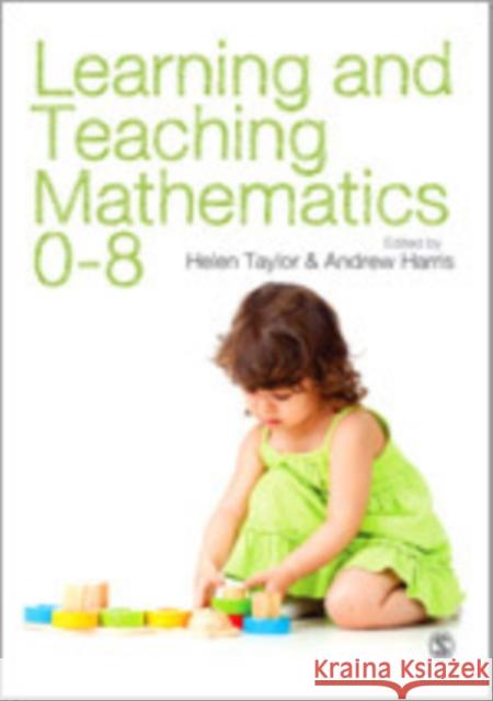 Learning and Teaching Mathematics 0-8 Helen Taylor Andrew J. R. Harris 9781446253311 Sage Publications (CA)