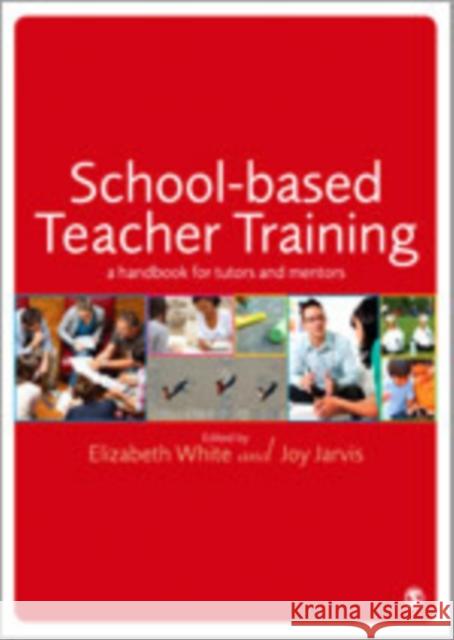 School-Based Teacher Training: A Handbook for Tutors and Mentors White, Elizabeth 9781446254653 0