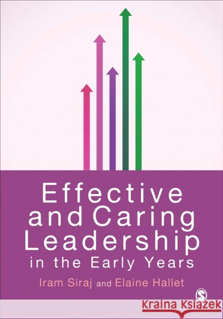 Effective and Caring Leadership in the Early Years Iram Siraj-Blatchford Elaine Hallet  9781446255346 SAGE Publications Ltd