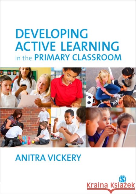 Developing Active Learning in the Primary Classroom Anitra Vickery 9781446255476