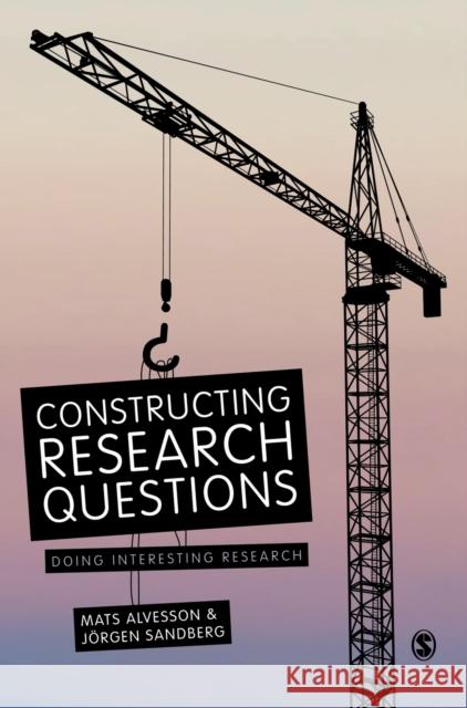 Constructing Research Questions: Doing Interesting Research Alvesson, Mats 9781446255926 SAGE Publications Ltd