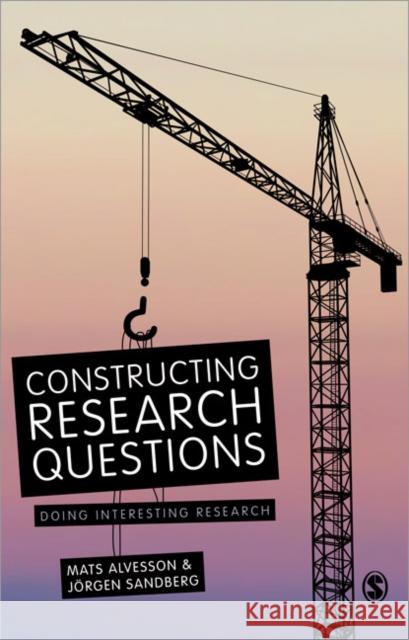 Constructing Research Questions: Doing Interesting Research Alvesson, Mats 9781446255933 SAGE Publications Ltd