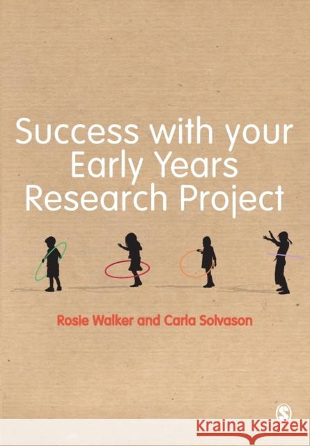 Success with your Early Years Research Project Rosie Walker & Carla Solvason 9781446256268 Sage Publications Ltd