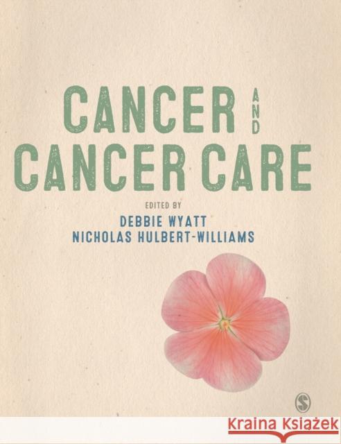 Cancer and Cancer Care Wyatt D and Hulbert-Willams N            Debbie Wyatt Nicholas Hulbert-Williams 9781446256275 Sage Publications Ltd