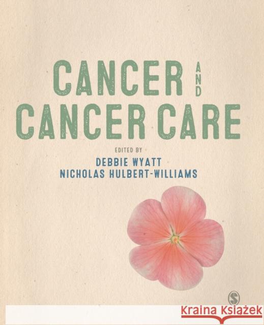 Cancer and Cancer Care Debbie Wyatt & Nicholas Hulbert-Williams 9781446256282 Sage Publications Ltd