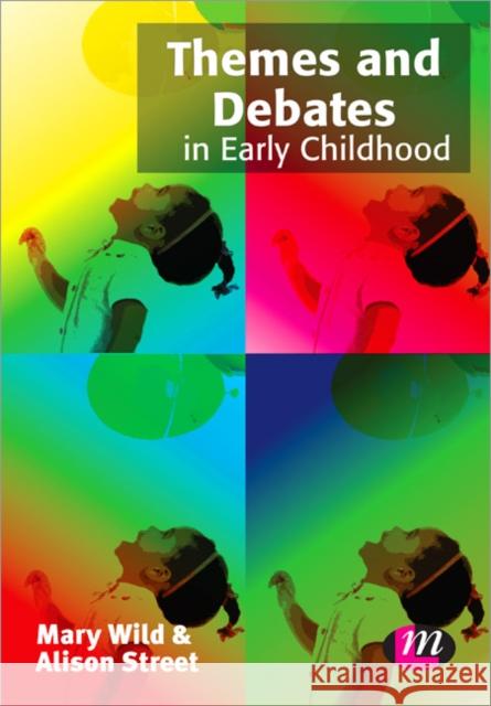 Themes and Debates in Early Childhood Mary Wild 9781446256367 0