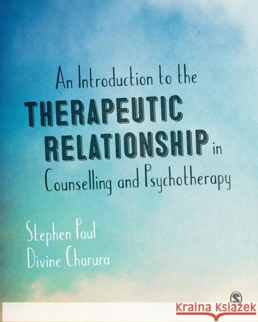 An Introduction to the Therapeutic Relationship in Counselling and Psychotherapy Stephen Paul Divine Charura 9781446256633 Sage Publications (CA)