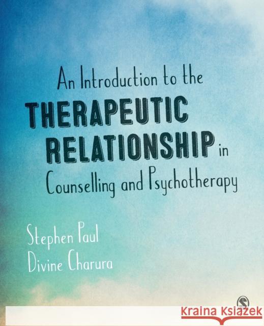 An Introduction to the Therapeutic Relationship in Counselling and Psychotherapy Divine Charura 9781446256640