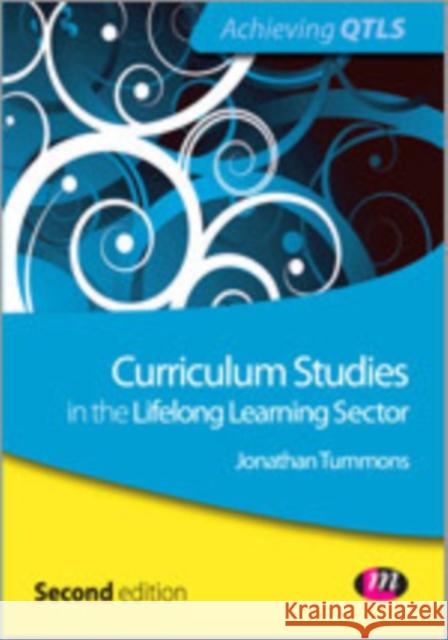 Curriculum Studies in the Lifelong Learning Sector Jonathan Tummons 9781446256916 Learning Matters