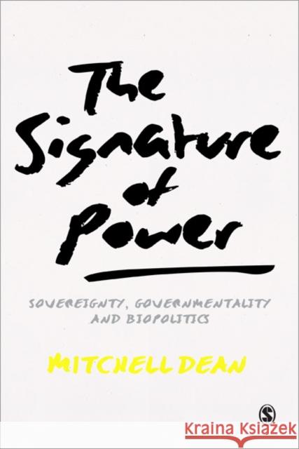 The Signature of Power: Sovereignty, Governmentality and Biopolitics Dean, Mitchell M. 9781446257005 0