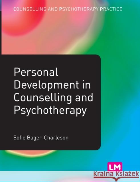Personal Development in Counselling and Psychotherapy Sofie Bager-Charleson 9781446257111 Learning Matters