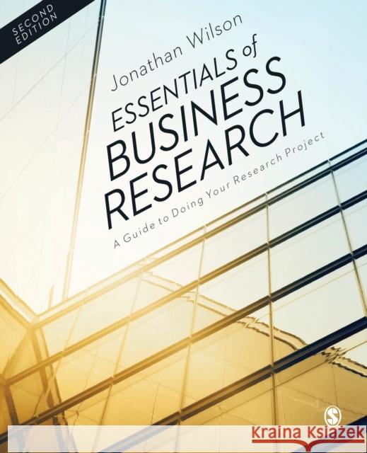 Essentials of Business Research: A Guide to Doing Your Research Project Jonathan Wilson 9781446257333 Sage Publications Ltd