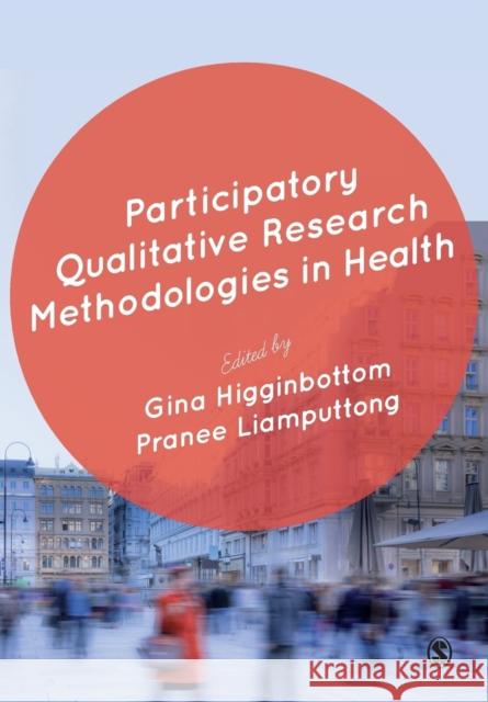 Participatory Qualitative Research Methodologies in Health Gina Higginbottom Pranee Liamputtong 9781446259078 Sage Publications Ltd