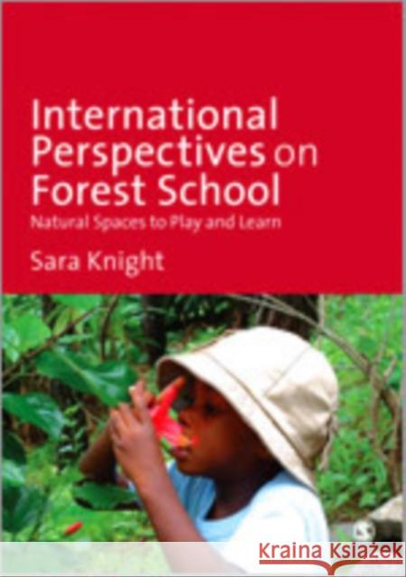 International Perspectives on Forest School: Natural Spaces to Play and Learn Knight, Sara 9781446259139 Sage Publications (CA)