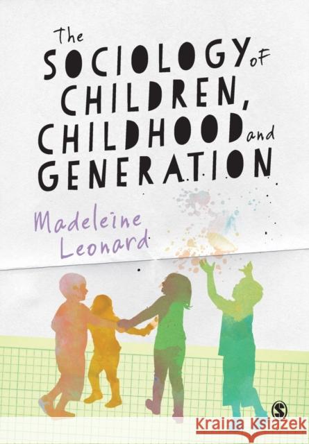 The Sociology of Children, Childhood and Generation Madeleine Leonard 9781446259245 Sage Publications Ltd