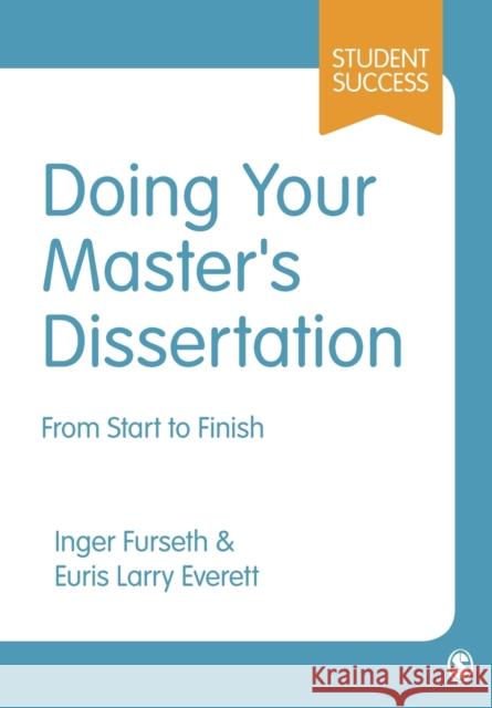 Doing Your Master's Dissertation: From Start to Finish Euris Larry Everett 9781446263990 SAGE Publications Ltd