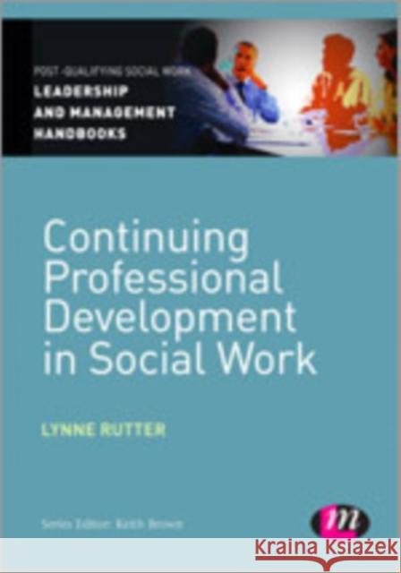 Continuing Professional Development in Social Care Lynne Rutter 9781446266564